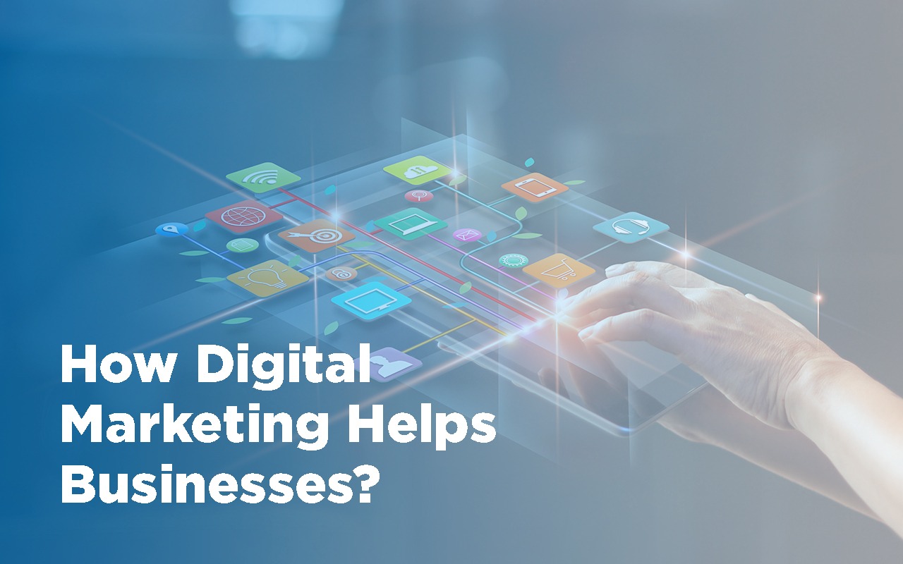 How Digital Marketing Helps Businesses?