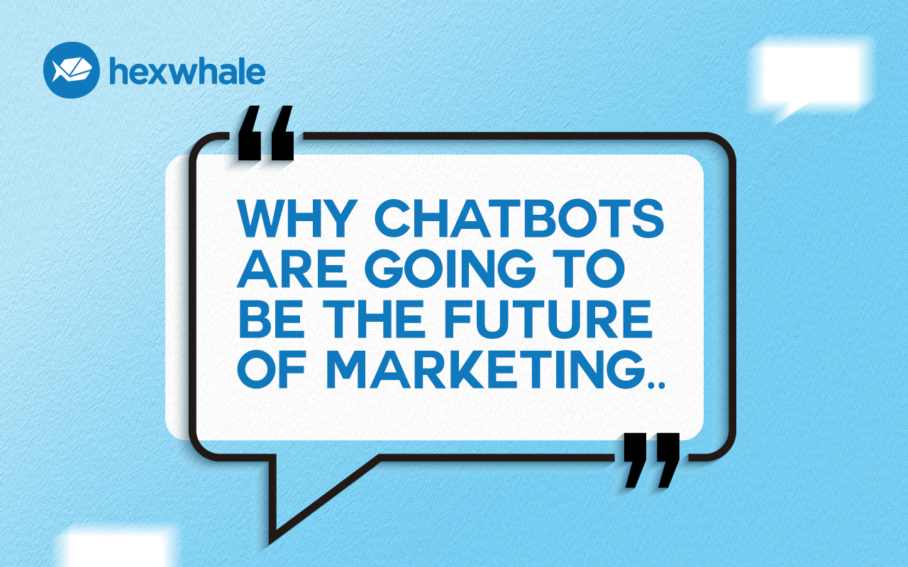 Why Chatbots Are Going To Be The Future Of Marketing