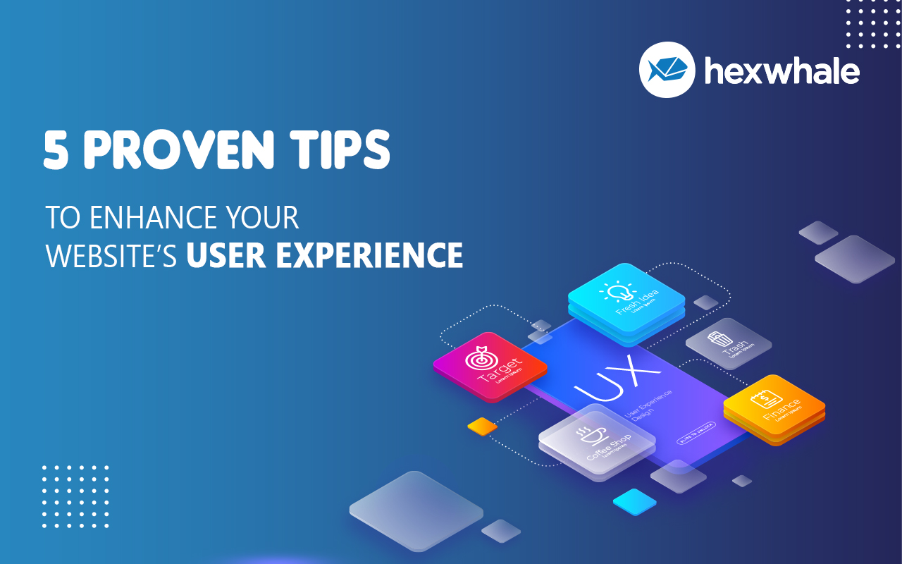 FIVE PROVEN TIPS TO ENHANCE YOUR WEBSITE’S USER EXPERIENCE